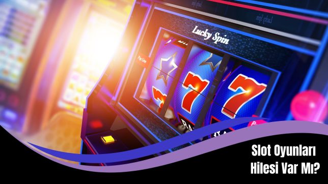 Slot Oyunları Hilesi Var Mı
